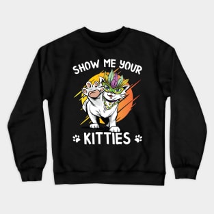 Show Me Your Kitties Shirt Crewneck Sweatshirt